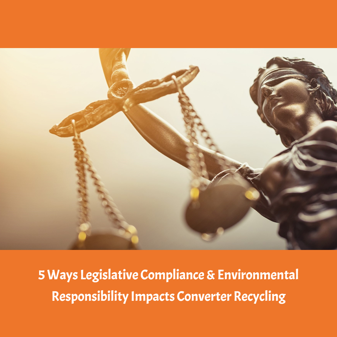 5 Ways Legislative Compliance & Environmental Responsibility Impact Converter Recycling
